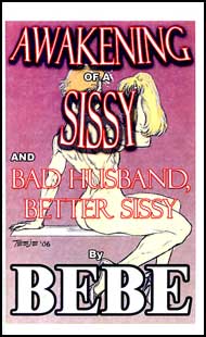 Awakening of a Sissy and Bad Husband, Better Sissy eBook by Bebe mags inc, novelettes, crossdressing stories, transgender, transsexual, transvestite stories, female domination, Bebe